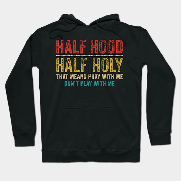 Half Holy Half Hood Pray With Me Dont Play With Me Hoodie by Namatustee